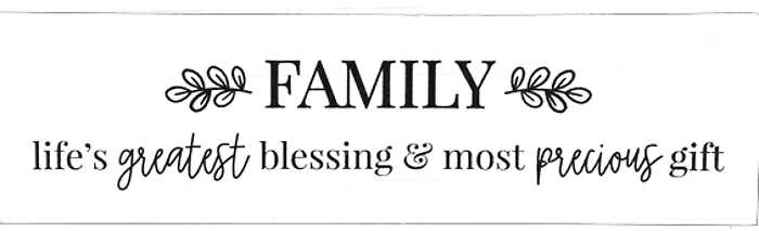 Family, lifes greatest blessing &amp; most precious gift, sign