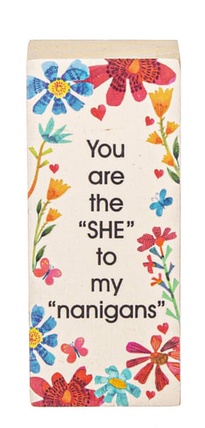 You are the She to my &quot;nanigans&quot;- Message Sign