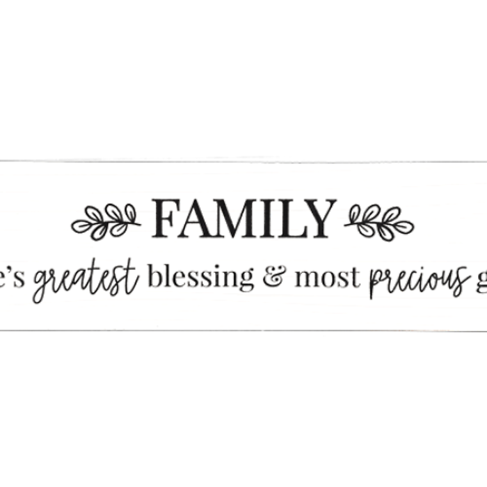 Family, lifes greatest blessing &amp; most precious gift, sign